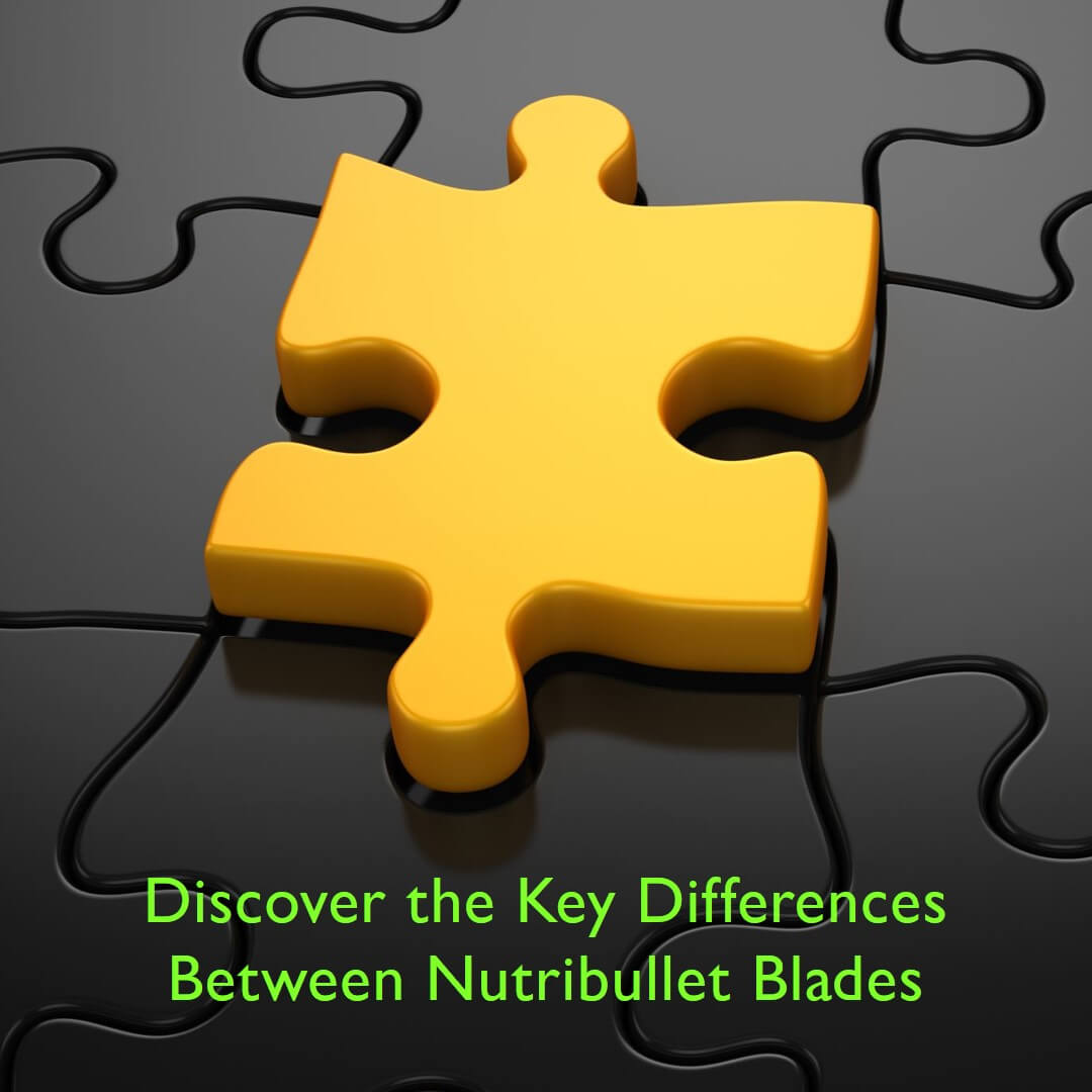 Nutribullet Blades Difference Choosing the Right Blade for Your