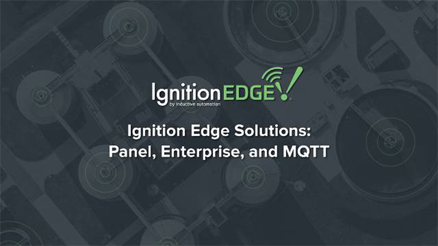 Ignition Edge Solutions Panel, Enterprise, and MQTT Inductive Automation