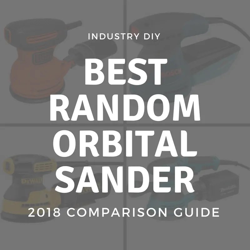 Best Random Orbital Sander 2020 Comparison Guide Industry DIY
