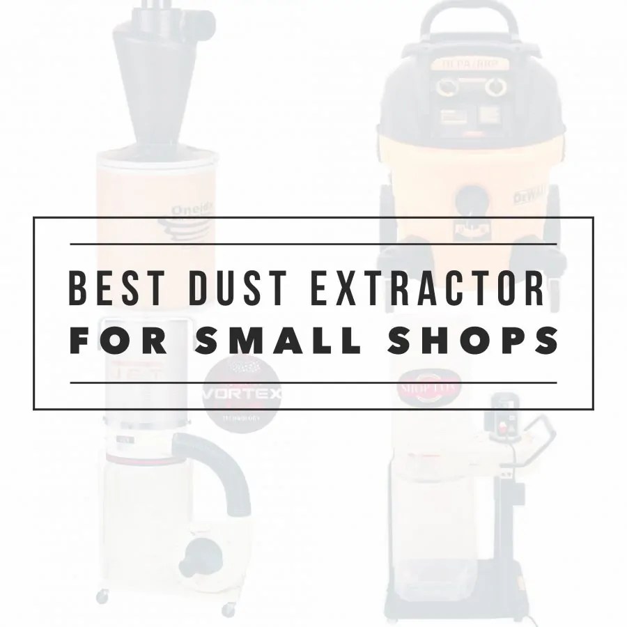 Best Dust Extractor for a Small (Top 4 Choices) Industry DIY