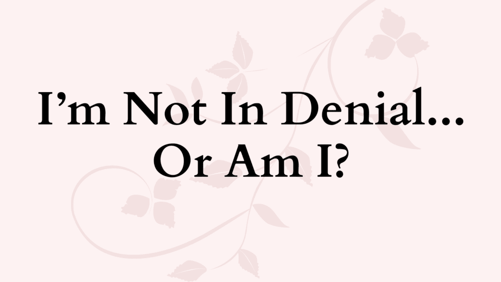 How To Stop Being In Denial In 10 Steps