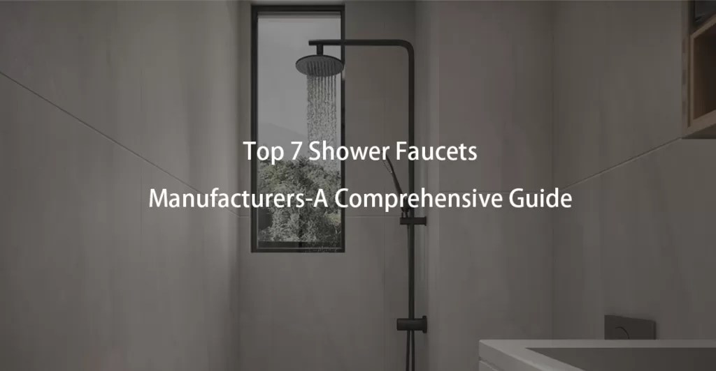 Top 7 Shower Faucets Manufacturers A Comprehensive Guide