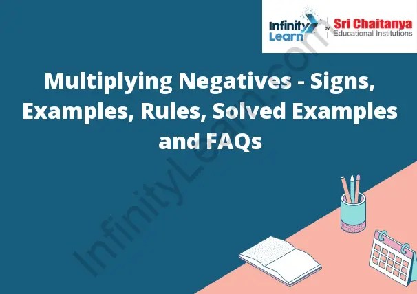 Multiplying Negatives - Signs, Examples, Rules, Solved Examples and