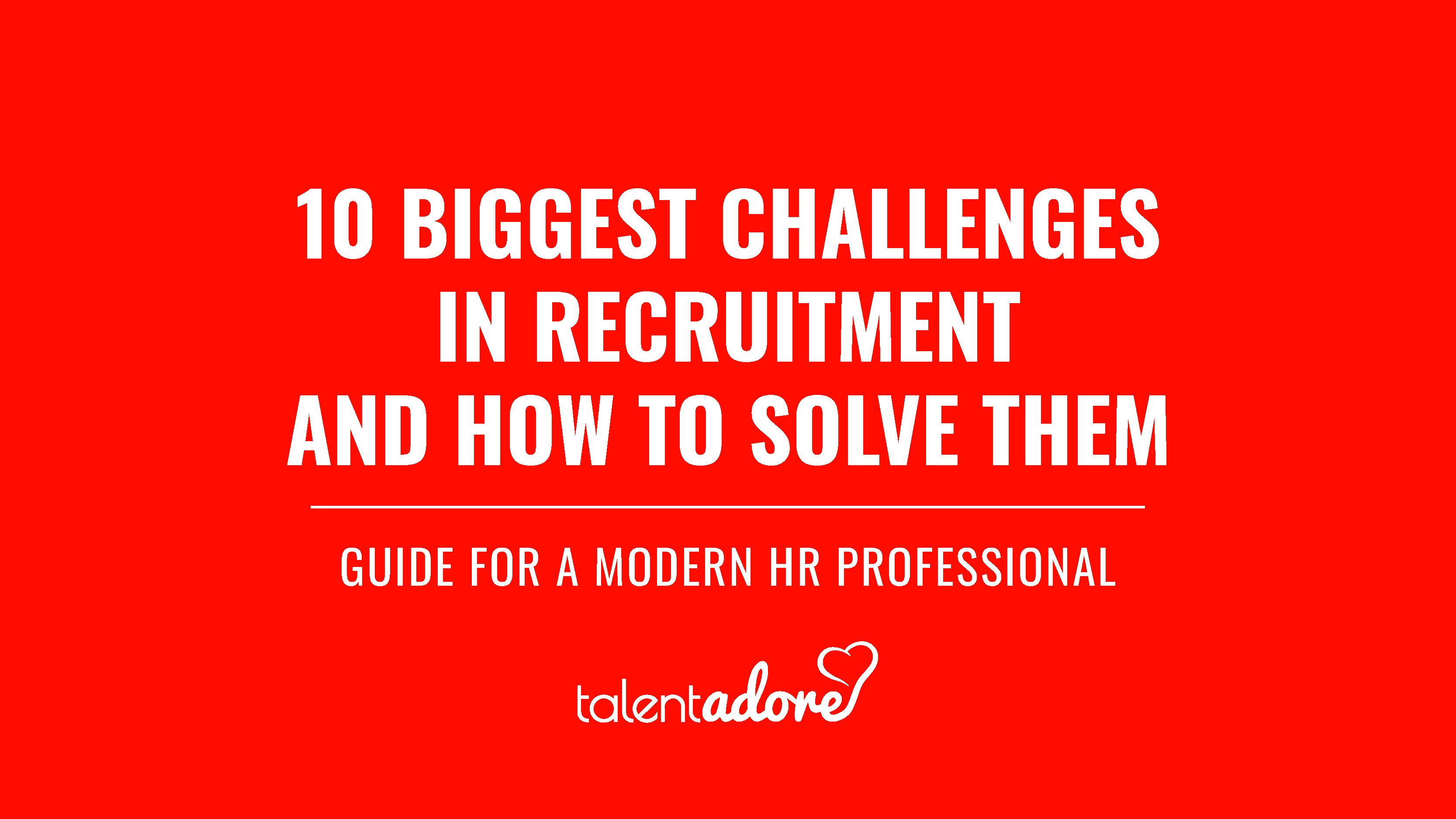 10 Biggest Challenges in Recruitment and How to Solve Them