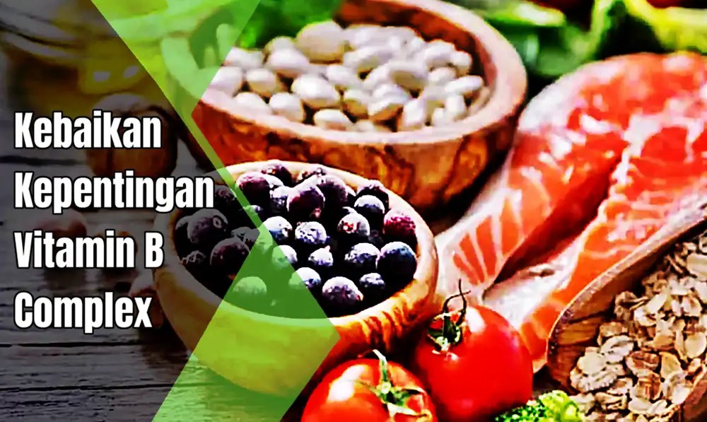 Kebaikan & Kepentingan Vitamin B Complex Untuk Kesihatan