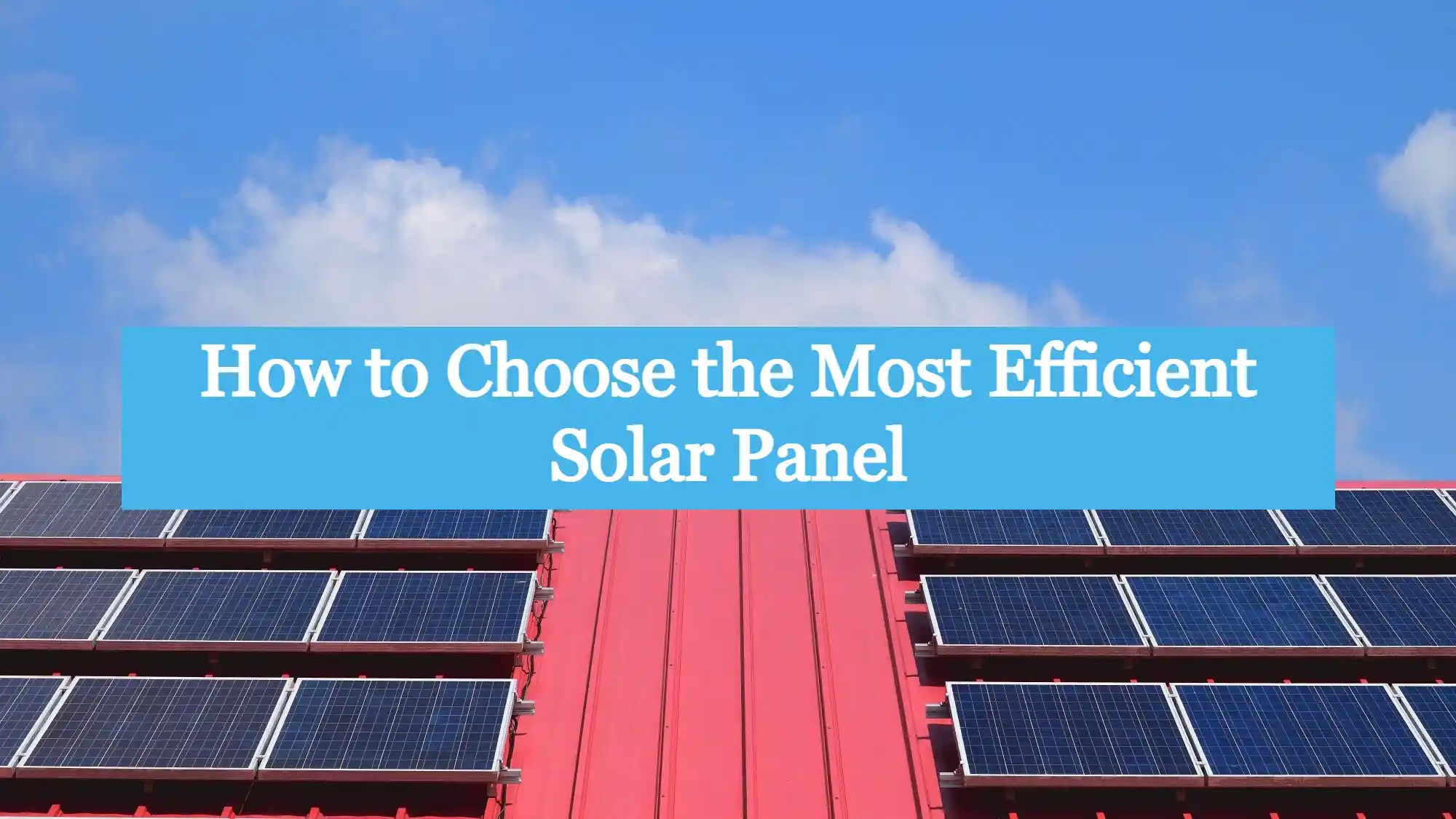 How to Choose the Most Efficient Solar Panel