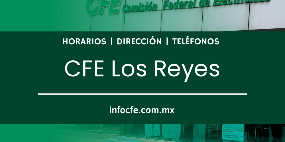 CFE Los Reyes » 【 Sucursal, Horarios y Teléfonos