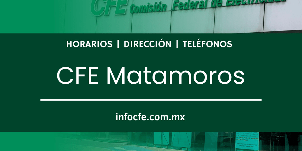 CFE Matamoros » 【 Sucursal, Horarios y Teléfonos