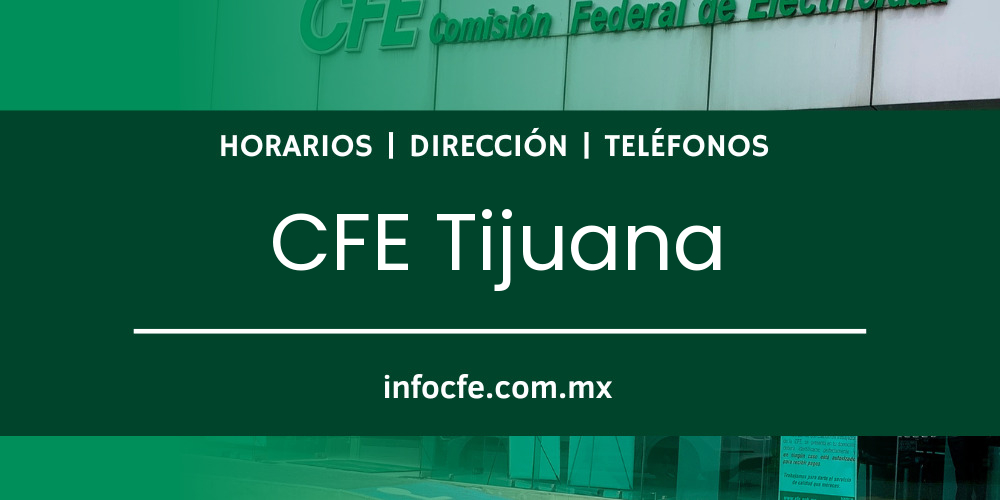 CFE Tijuana » Sucursales, Horarios y Teléfonos