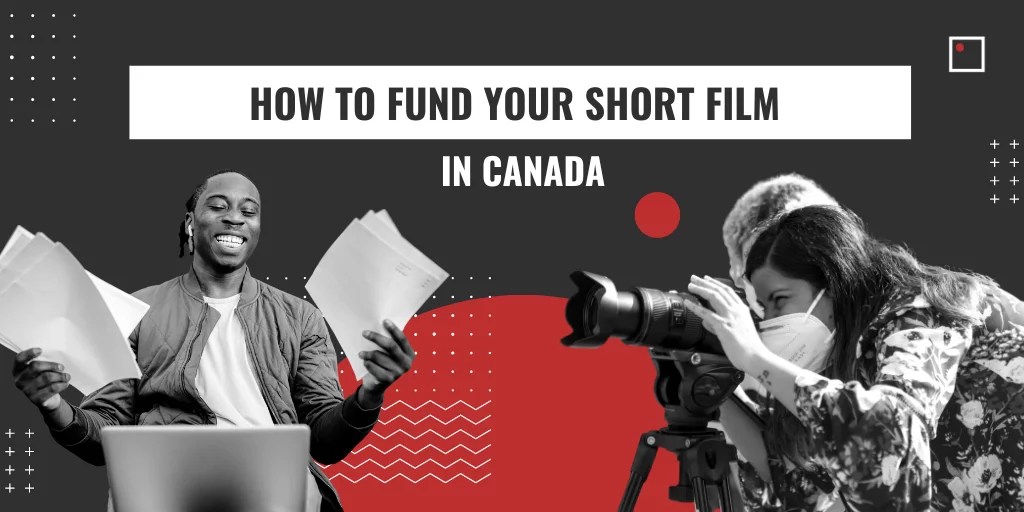 How To Fund Your Short Film in Canada InFocus Film School