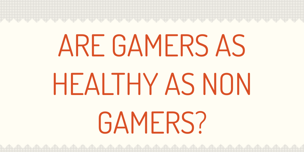 Are GAMERS AS HEALTHY AS NON GAMERS? by chazzmatazz Infogram