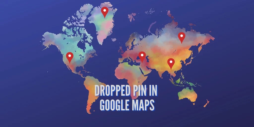 Dropped Pin on Google Maps Step by Step
