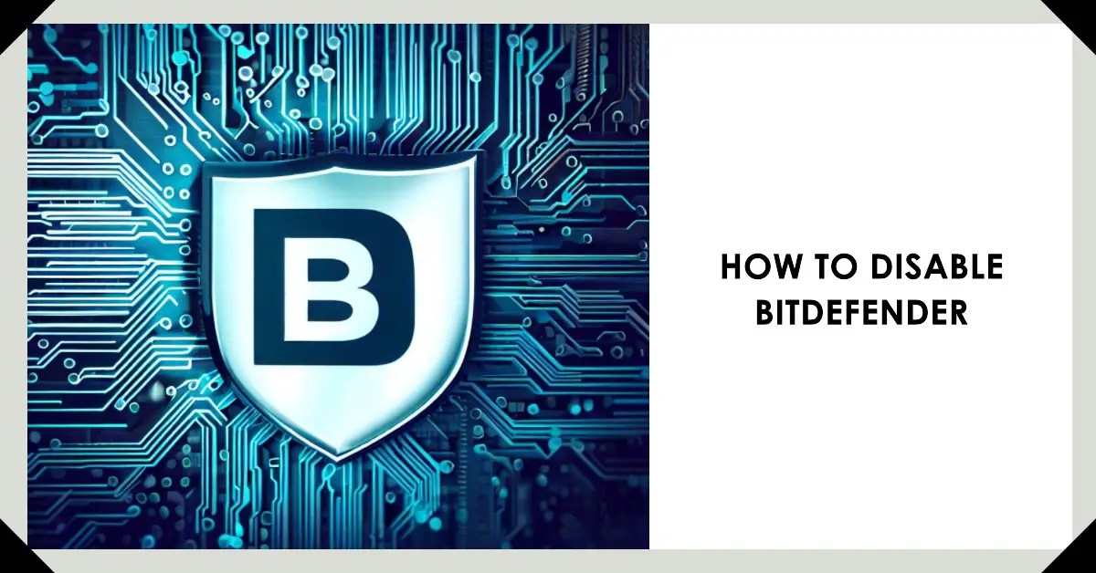 How to Disable Bitdefender [Temporarily & Permanently]