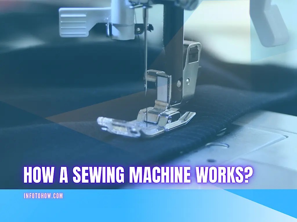 How A Sewing Machine Works? How To InfoToHow