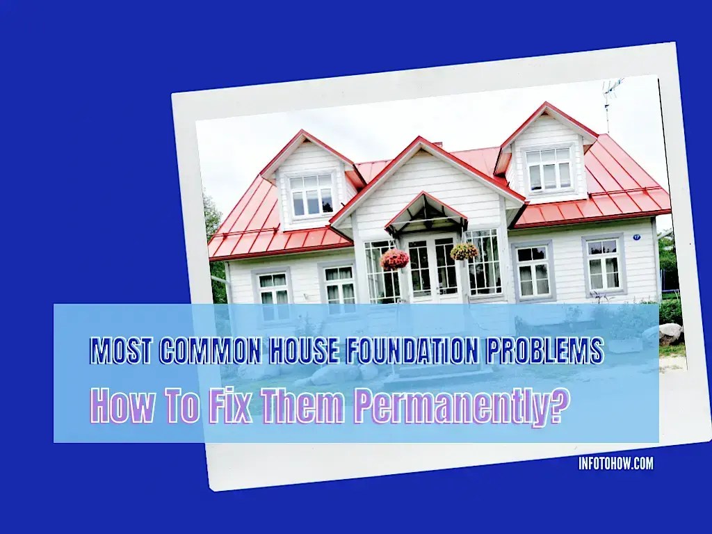 How To Fix Common House Foundation Problems Permanently?