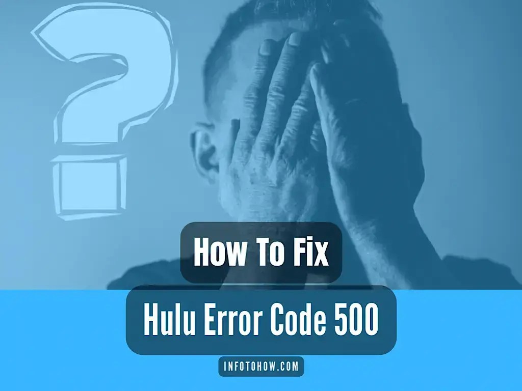 How To Fix Hulu Error Code 500? InfoToHow