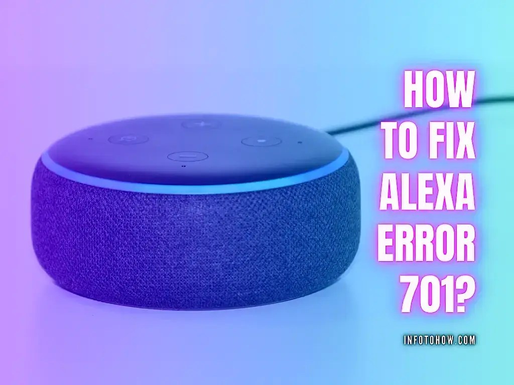 What is Alexa Error 701 and How to Fix It? InfoToHow