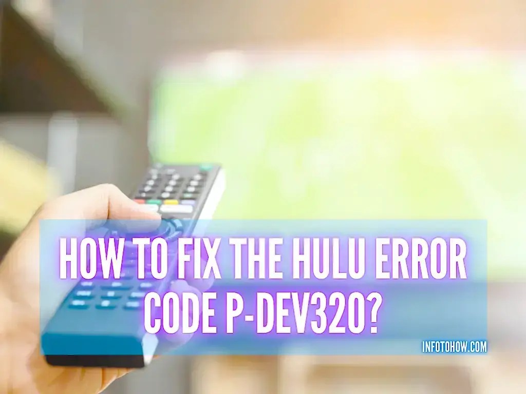 Hulu Error Code PDEV320 How To Fix It Quickly? 100 Solution