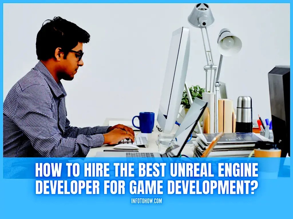 How To Hire Unreal Engine Developer For Game Development?