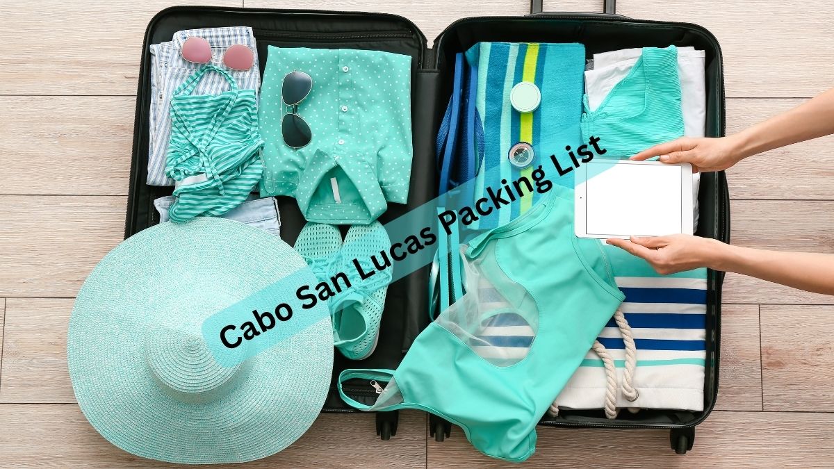 Cabo San Lucas Packing List What to Bring InfoVacay