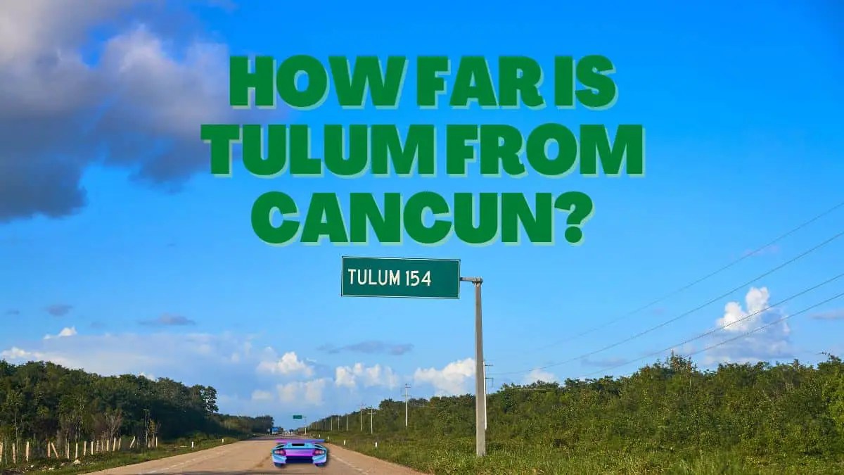 How Far is Tulum from Cancun? (Time and Distance) InfoVacay