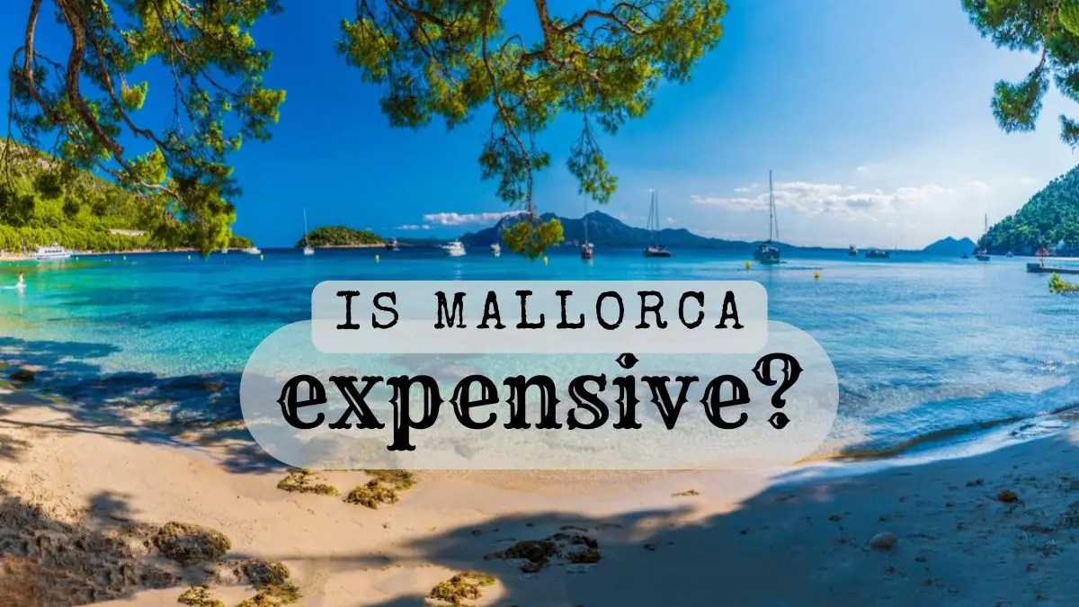 Is Mallorca Expensive? InfoVacay