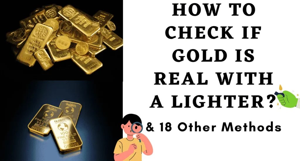 How to Check If Gold is Real With a Lighter & 18 Other Methods