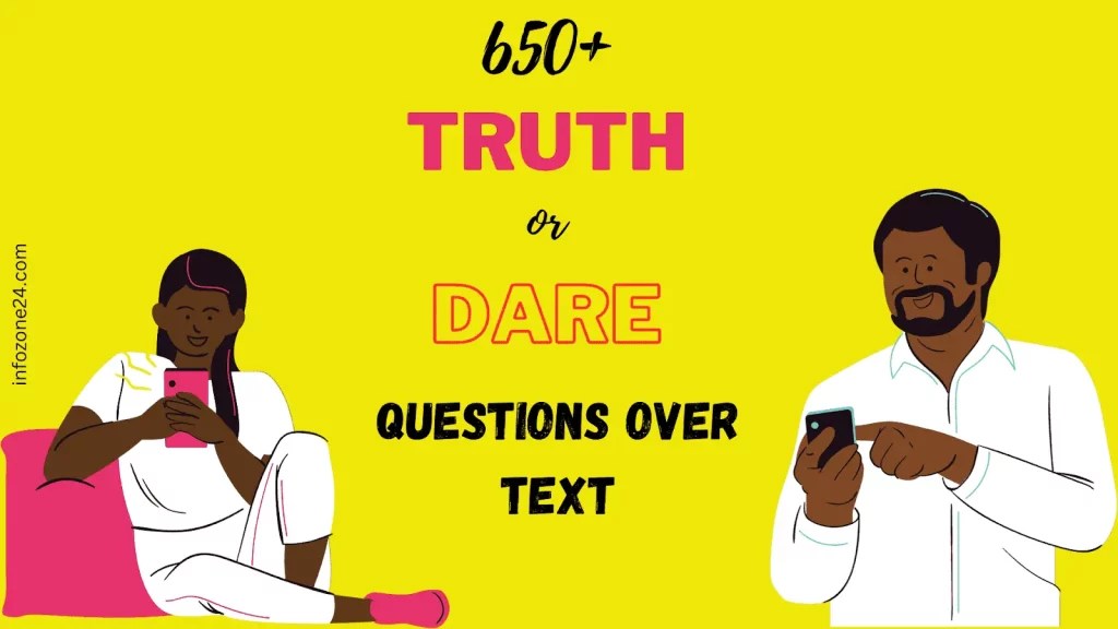 650+ Truth Or Dare Questions Over Text