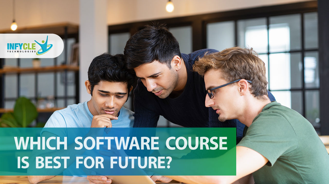 Which Software Course Is Best For Future? Infycle Technologies