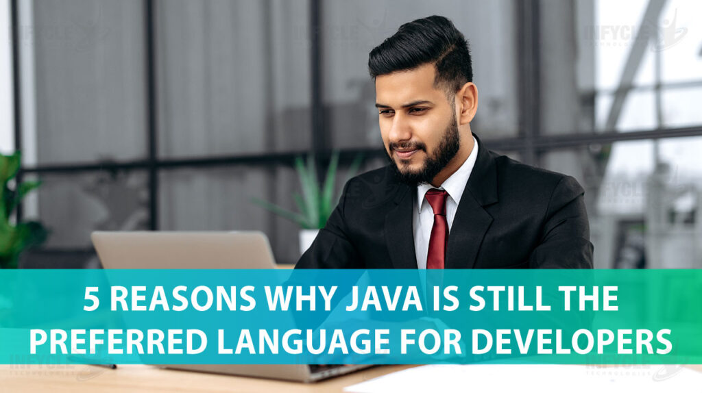 Five Reasons Why Java Is Still The Preferred Language For Developers
