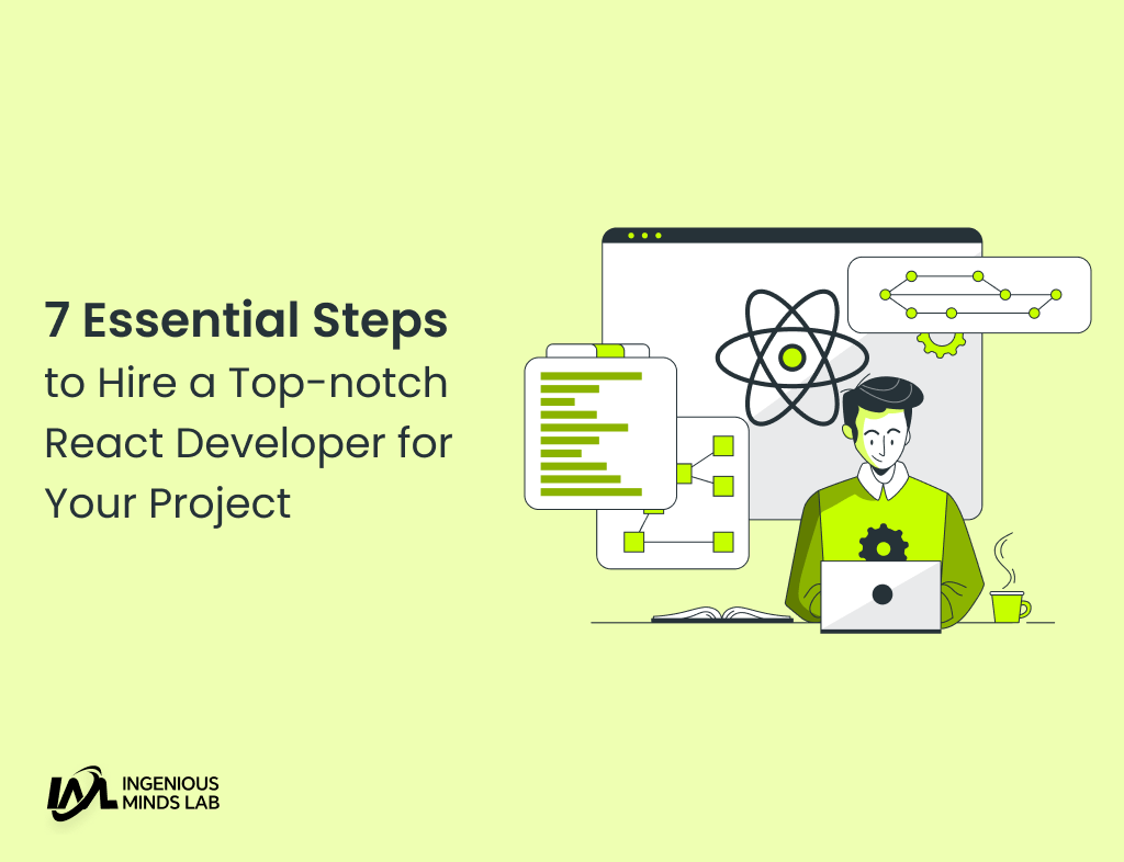 7 Essential Steps to Hire a Topnotch React Developer for Your Project