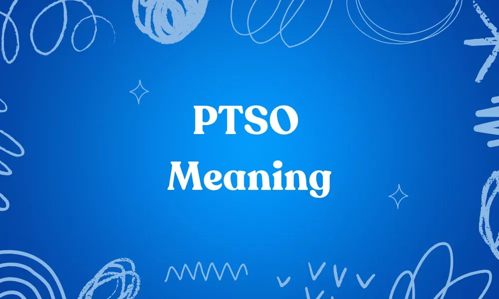 PTSO Meaning Full Guide To Its Origin, Uses, And Contexts