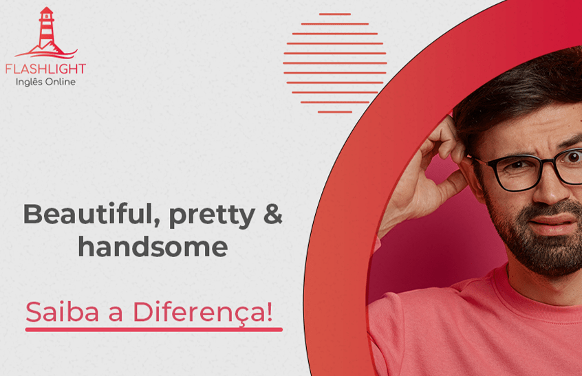 Qual é a diferença entre beautiful, pretty e handsome? Aulas