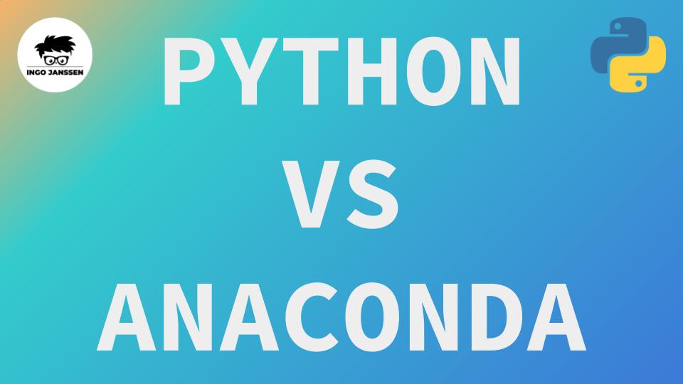 Standard Python vs Anaconda Ingo Janssen