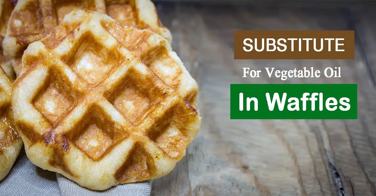 9 Healthy Substitute For Vegetable Oil In Waffles Ingredient Recipes