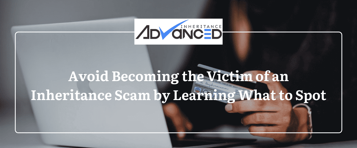 Avoid An Inheritance Scam Victim Common Inheritance Scams