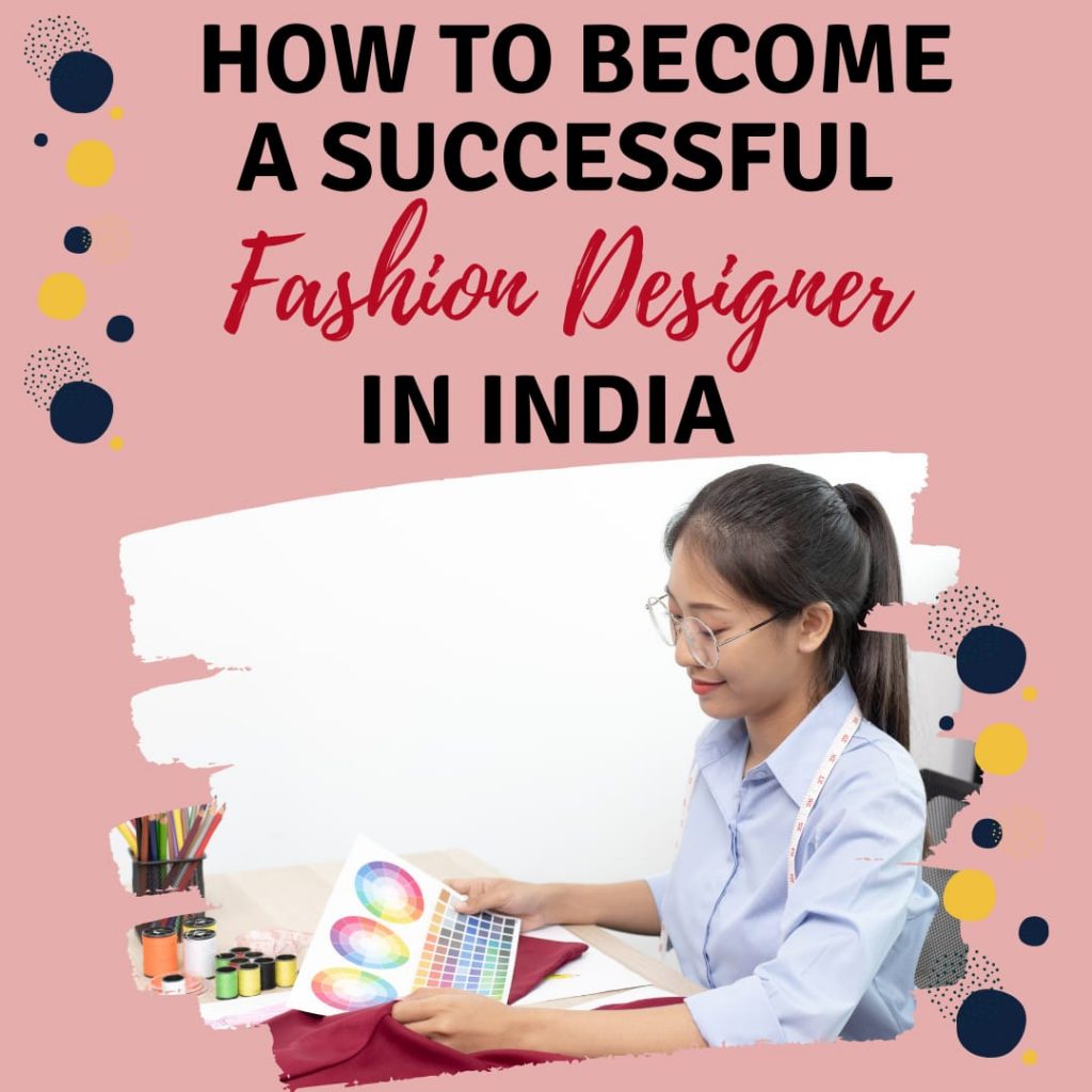 How To A Successful Fashion Designer in India 5 Tips by INIFT