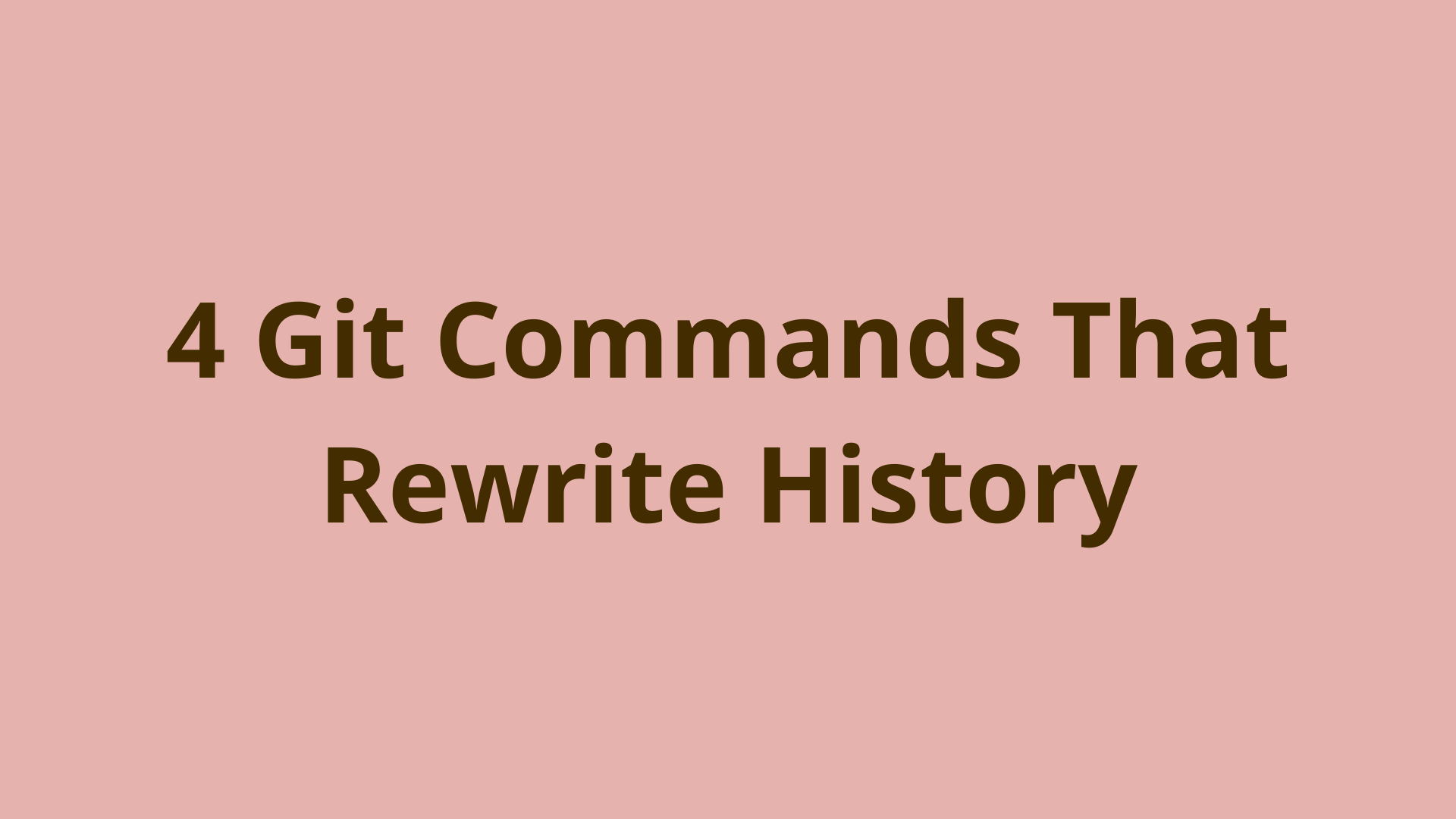 4 Git Commands that Rewrite Commit History DNT