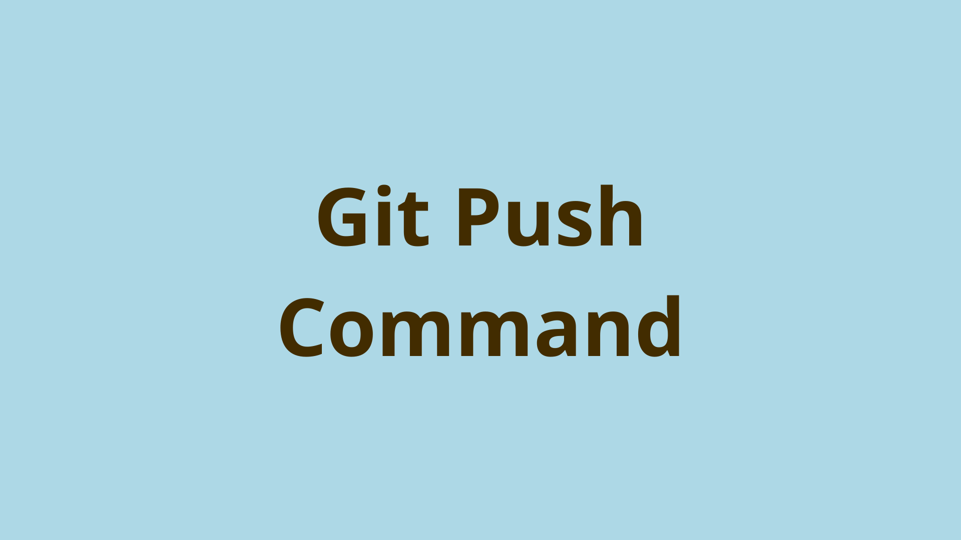 git push Pushing changes to a remote repository