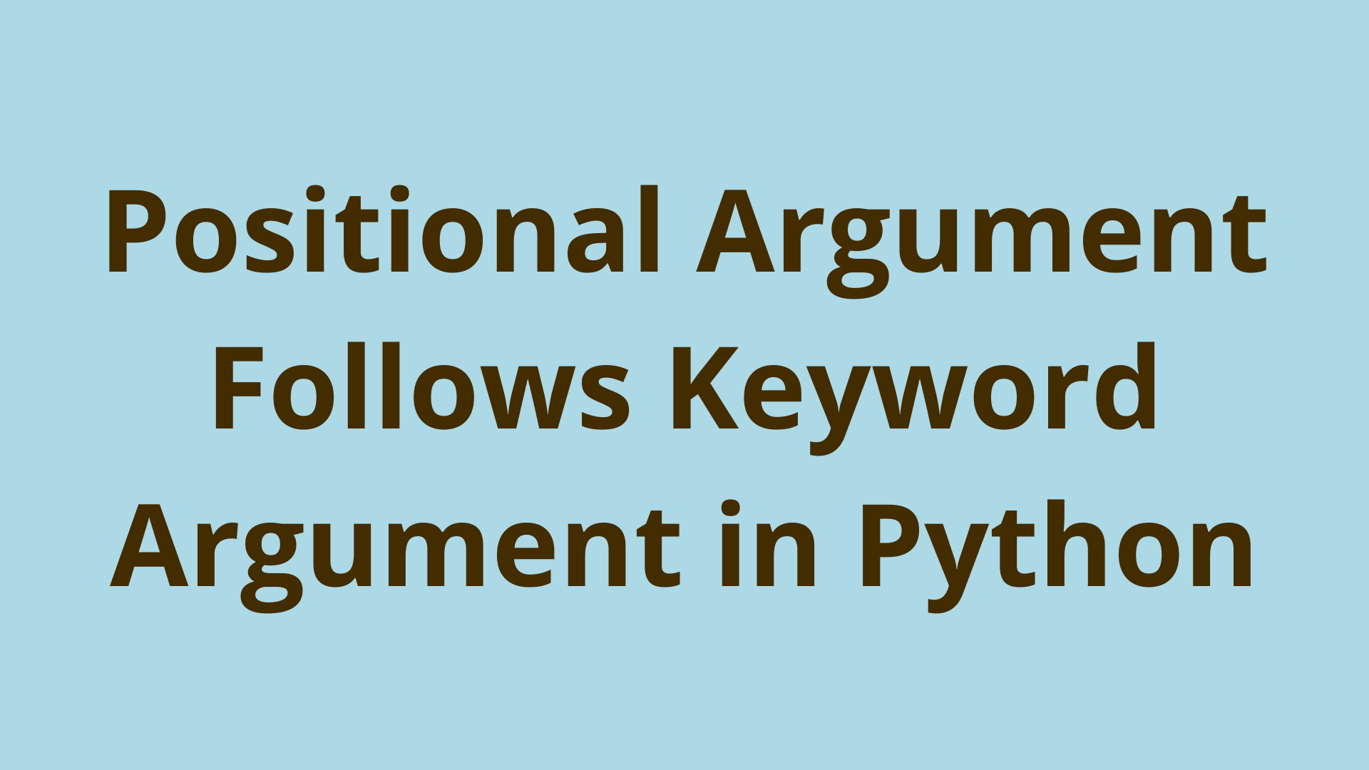 Positional Argument Follows Keyword Argument in Python DNT