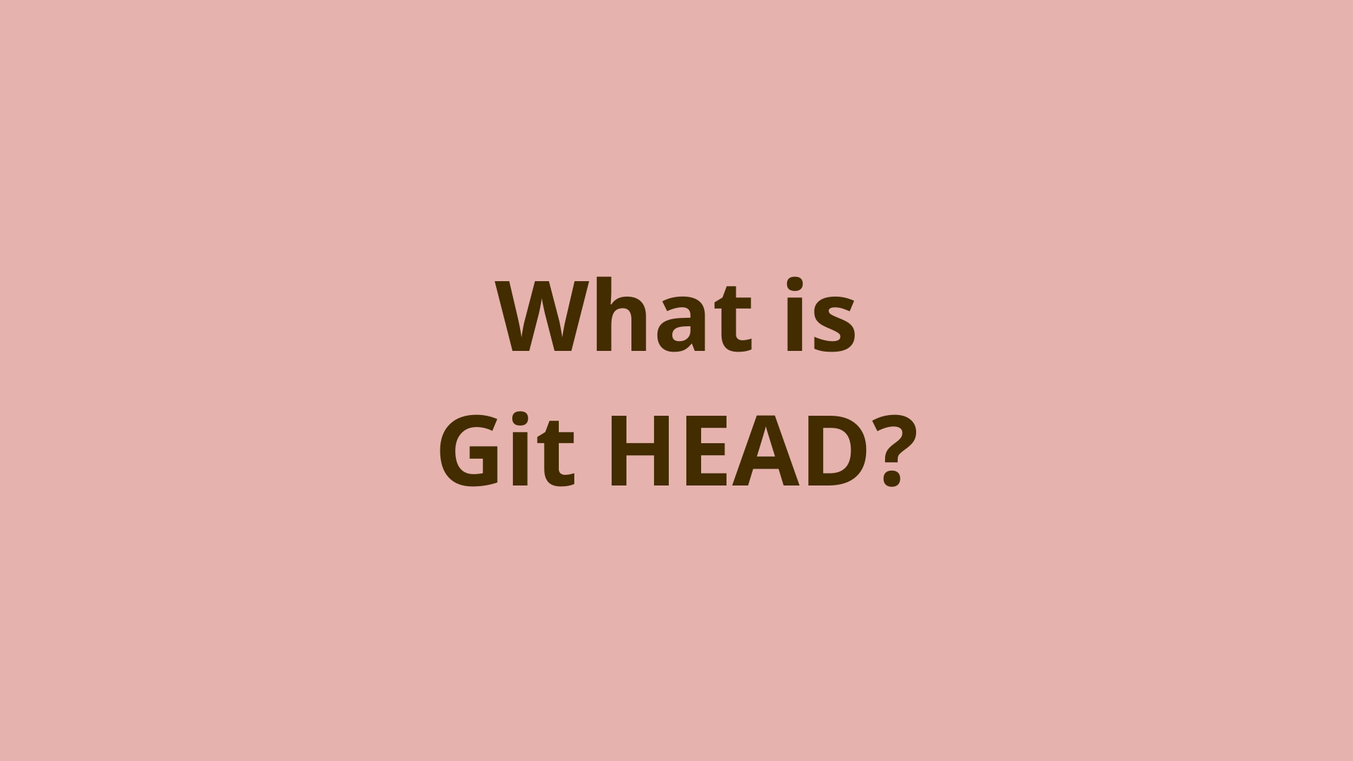 What is Git HEAD? The Concept of HEAD in Git Explained