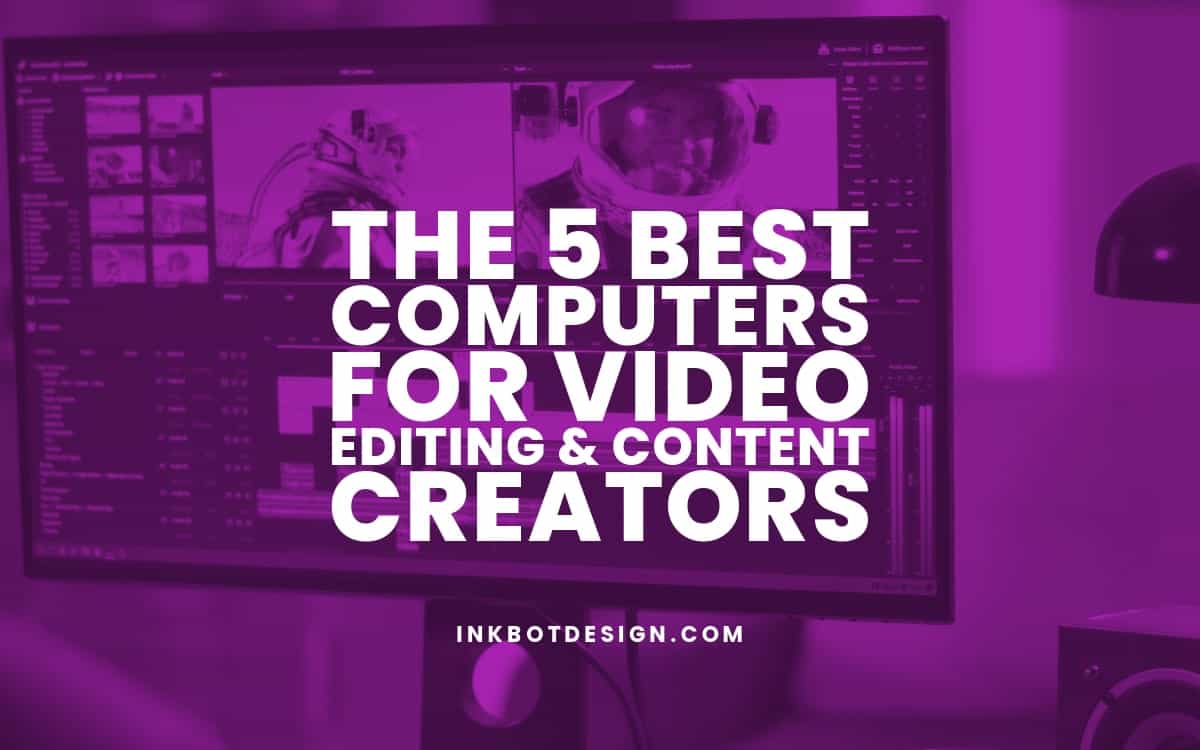 The 5 Best Computers For Video Editing & Content Creators