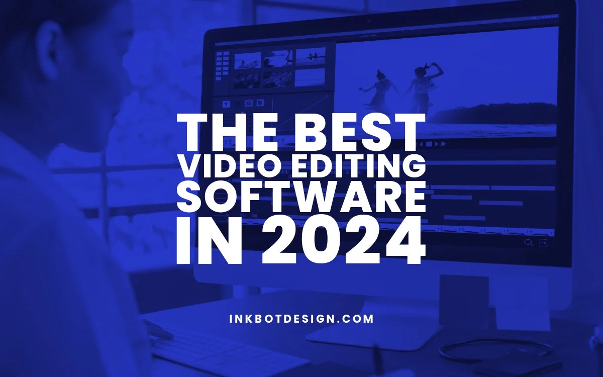 The Best Video Editing Software In 2024 Tools Reviewed