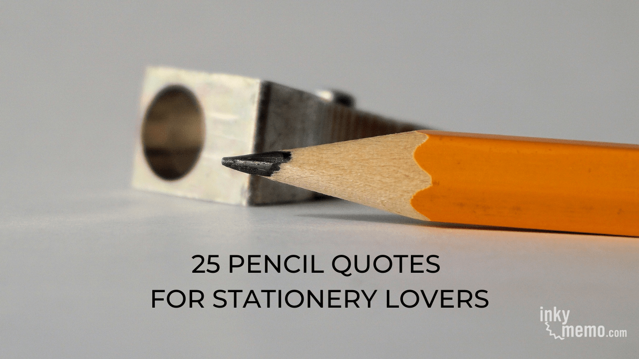 25 Pencil Quotes for Stationery Lovers Inky Memo