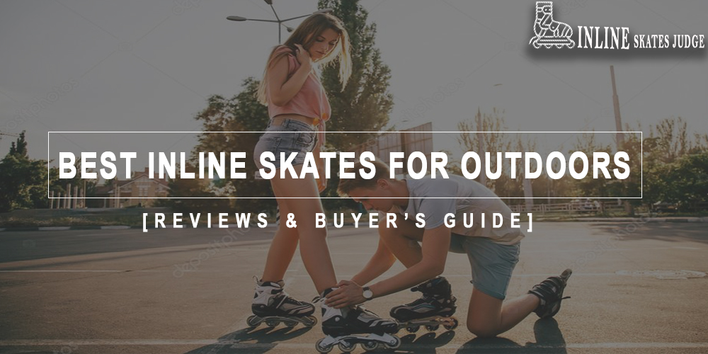 Best Inline Skates For Outdoors in 2024 Reviews & Buyer's Guide