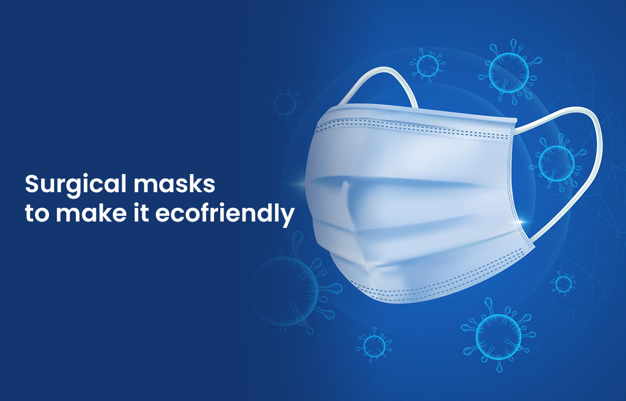How We Removed Plastics from Surgical Masks to Make Them Ecofriendly