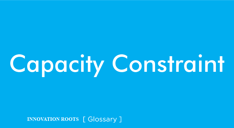 Capacity Constraints | Glossary – INNOVATION ROOTS