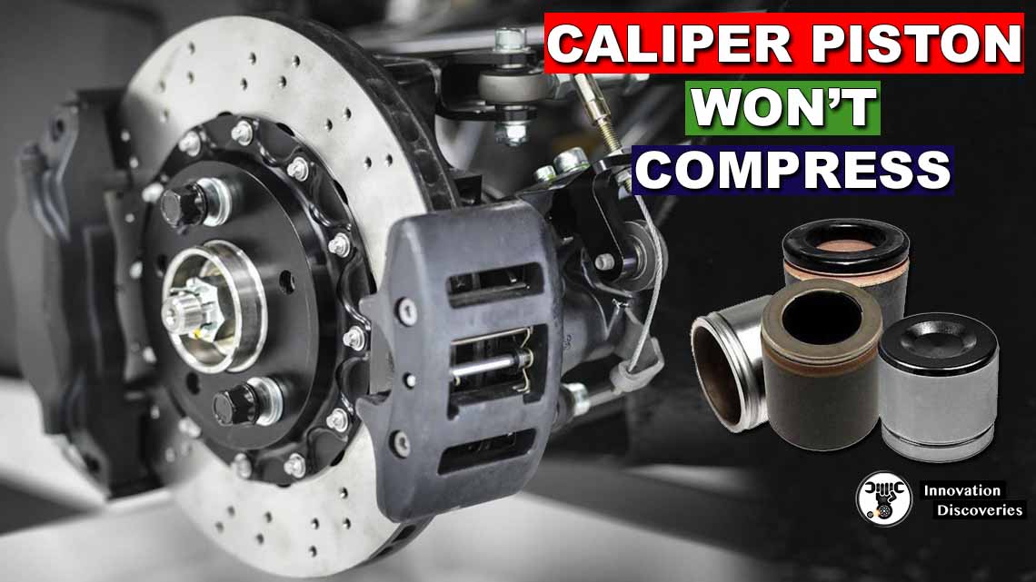 Caliper Piston Won’t Compress Common Causes & Solutions