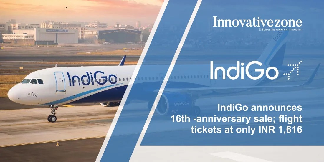 IndiGo announces 16thanniversary sale; flight tickets at only INR 1,616