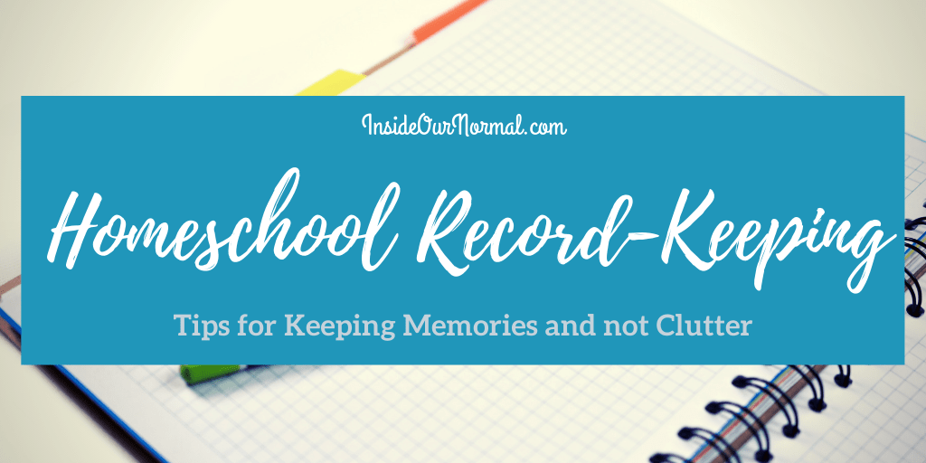 4 Tips for Easy Homeschool Record Keeping Inside Our Normal